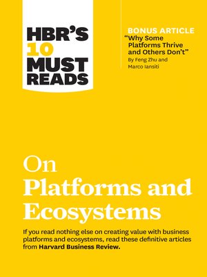 cover image of HBR's 10 Must Reads on Platforms and Ecosystems (with bonus article by "Why Some Platforms Thrive and Others Don't" by Feng Zhu and Marco Iansiti)